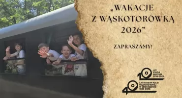 "Wakacje z wąskotorówką 2026" w Muzeum Kolei Wąskotorowej – zapraszamy!
